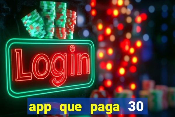 app que paga 30 reais para se cadastrar